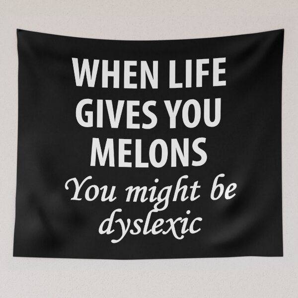 Item preview, When Life Gives You Melons, You Might Be Dyslexic designed and sold by TravelScientist.