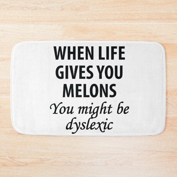 Item preview, When Life Gives You Melons, You Might Be Dyslexic designed and sold by TravelScientist.