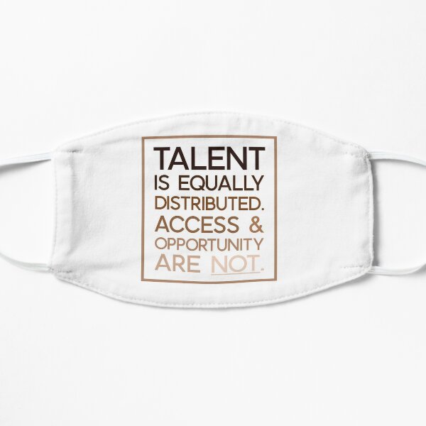 Talent is Equally Distributed Flat Mask