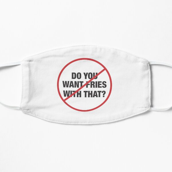 Do You Want Fries with That? Flat Mask