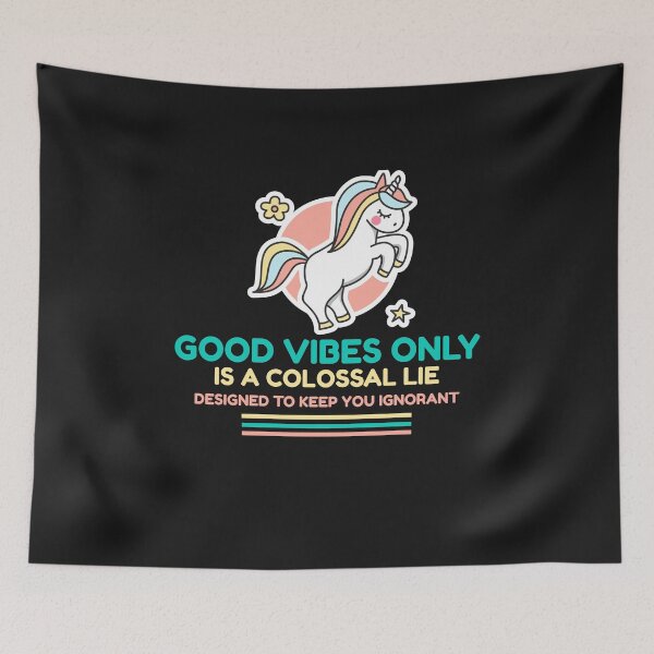 Item preview, Good vibes only a colossal lie designed to keep you ignorant designed and sold by Lisa Lucero.