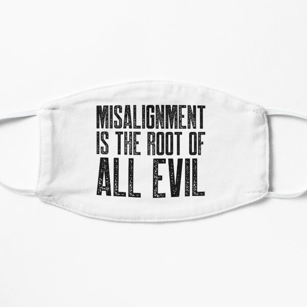 Misalignment is the Root of All Evil Flat Mask