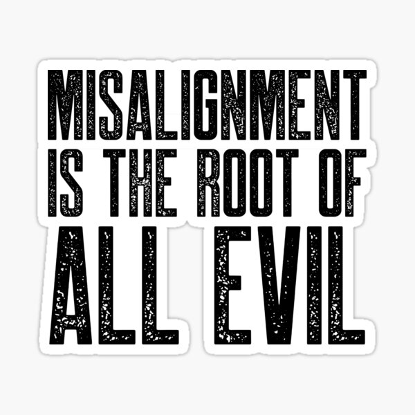 Item preview, Misalignment is the Root of All Evil designed and sold by johnvlastelica.