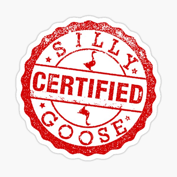 certified-silly-goose-sticker-for-sale-by-dullcet-redbubble