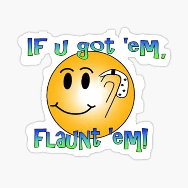 Lf U Got Em Flaunt Em Sticker For Sale By Amrtechnlogy Redbubble