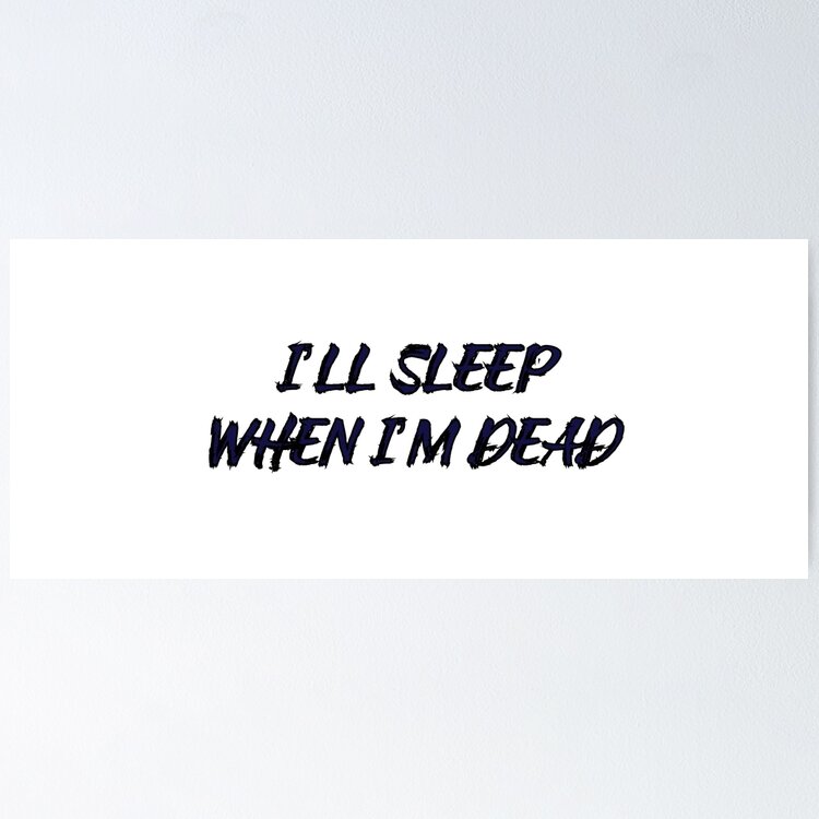 I’ll Sleep When I’m Dead Sticker