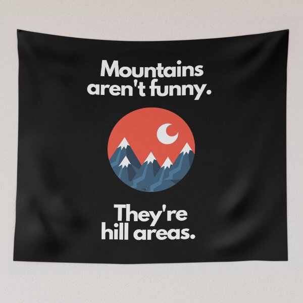 Item preview, Mountains aren't funny. They're hill areas. White text on black background. designed and sold by mind-illusions.
