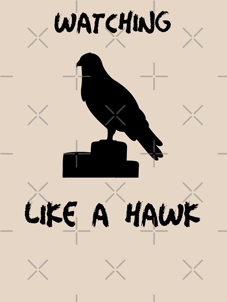 "Watching Like A Hawk" Tshirt by RAApparel Redbubble