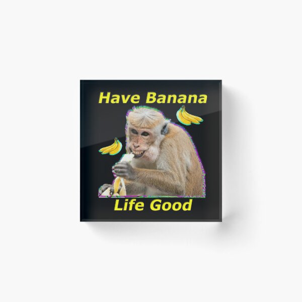 Item preview, Have Banana, Life Good  designed and sold by OnlyTheBest4U.