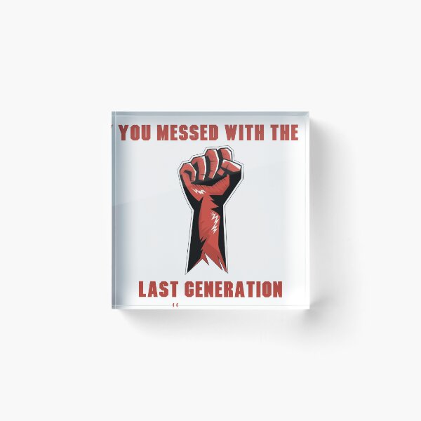 Item preview, YOU MESSED WITH THE LAST GENERATION designed and sold by muwheez.
