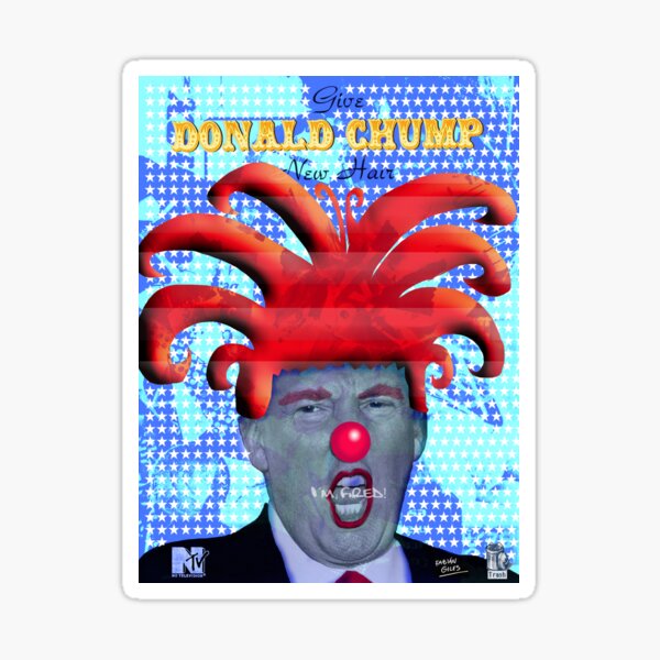 GIVE DONALD CHUMP A NEW HAIR Sticker
