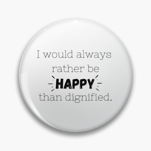 Item preview, I Would Rather Be Happy Than Be Dignified designed and sold by alwayselle.