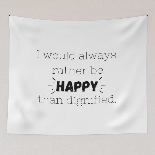 Item preview, I Would Rather Be Happy Than Be Dignified designed and sold by alwayselle.