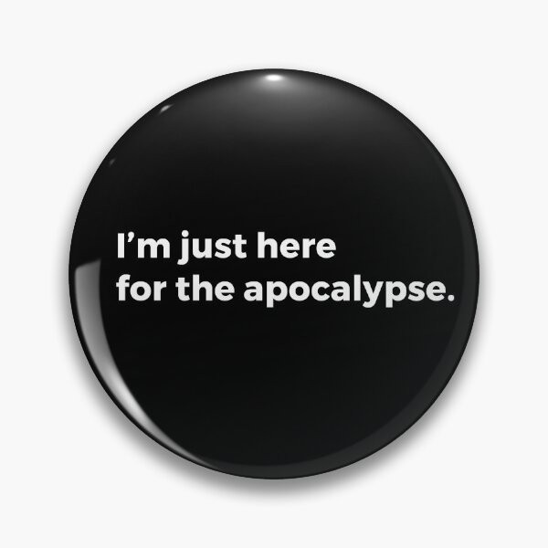 Item preview, I'm Just Here for the Apocalypse  designed and sold by DoomSalad.