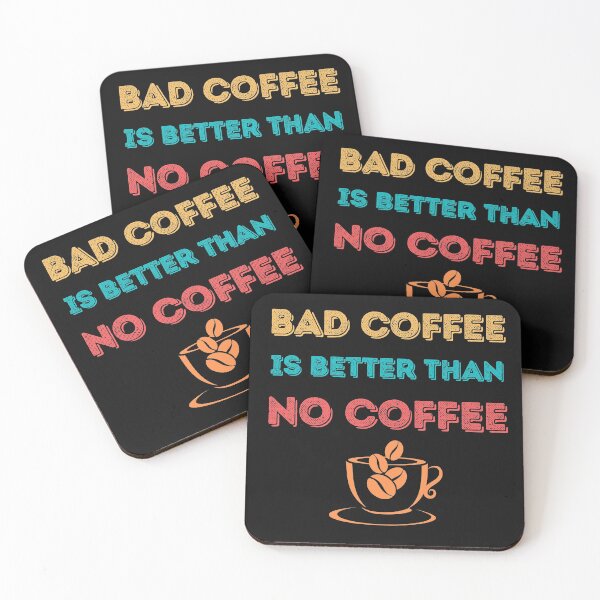 Item preview, Bad Coffee is Better Than No Coffee designed and sold by springbloomb.
