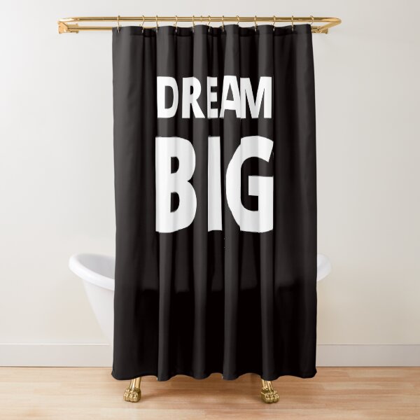 DREAM BIG TEE SHIRT Shower Curtain