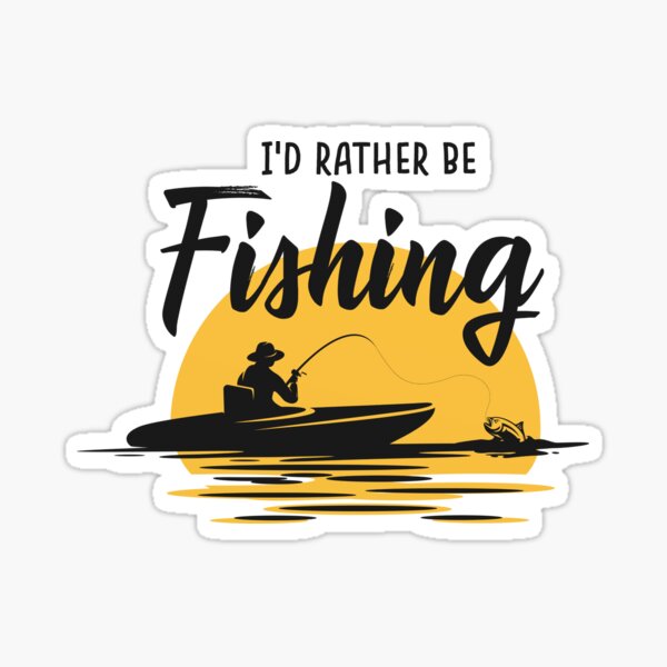 I'D RATHER BE FISHING Sticker for Sale by della95