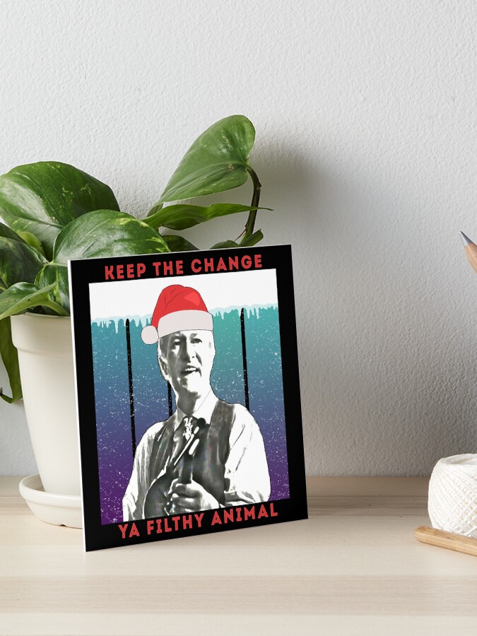 Merry Christmas - Keep the Change Ya Filthy Animal Merry Christmas - Keep the Change Ya Filthy Animal