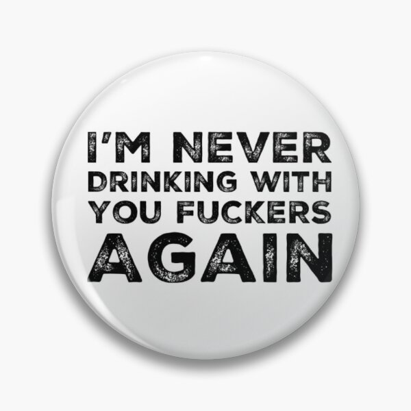 Item preview, Im Never Drinking With You Fuckers Again! A Great Design for Those Whos Friends Lead Them Astray and Are A Bad Influence.  designed and sold by That Cheeky Tee.