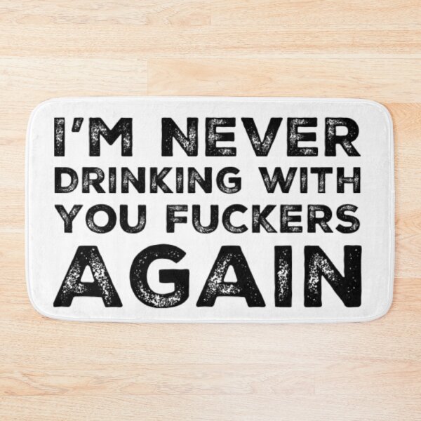 Item preview, Im Never Drinking With You Fuckers Again! A Great Design for Those Whos Friends Lead Them Astray and Are A Bad Influence.  designed and sold by That Cheeky Tee.