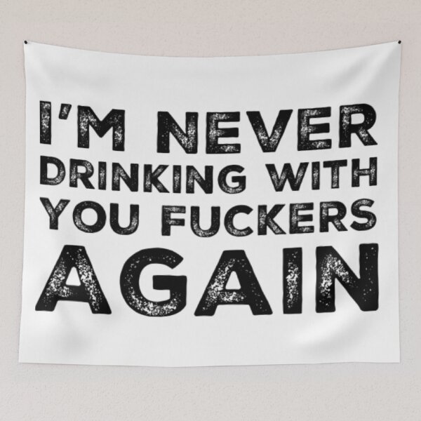 Item preview, Im Never Drinking With You Fuckers Again! A Great Design for Those Whos Friends Lead Them Astray and Are A Bad Influence.  designed and sold by That Cheeky Tee.