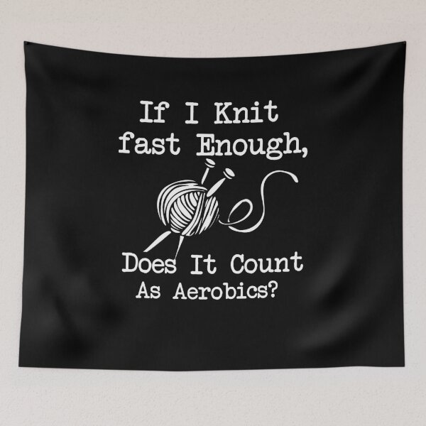 Item preview, If I knit fast enough, does it count as aerobics? - Awesome knitter Gift designed and sold by Teenation9.