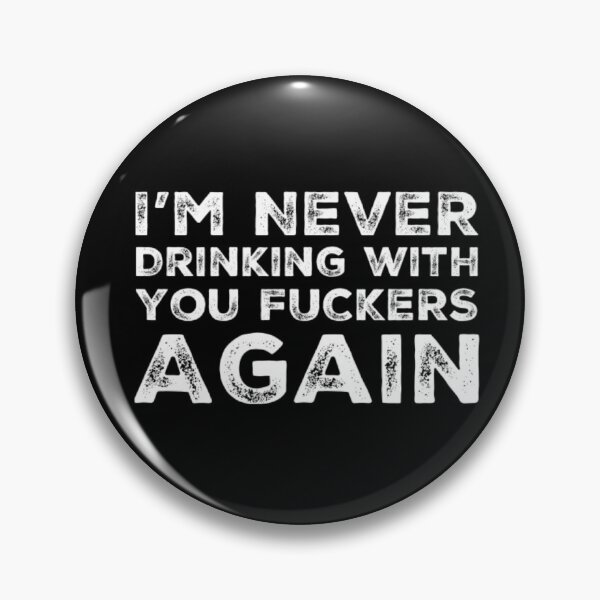 Item preview, Im Never Drinking With You Fuckers Again! A Great Design for Those Whos Friends Lead Them Astray and Are A Bad Influence.  designed and sold by That Cheeky Tee.
