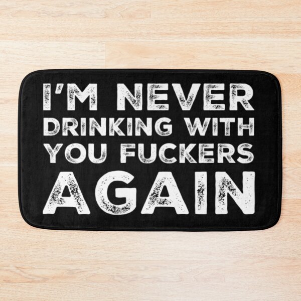 Item preview, Im Never Drinking With You Fuckers Again! A Great Design for Those Whos Friends Lead Them Astray and Are A Bad Influence.  designed and sold by That Cheeky Tee.