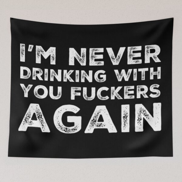 Item preview, Im Never Drinking With You Fuckers Again! A Great Design for Those Whos Friends Lead Them Astray and Are A Bad Influence.  designed and sold by That Cheeky Tee.