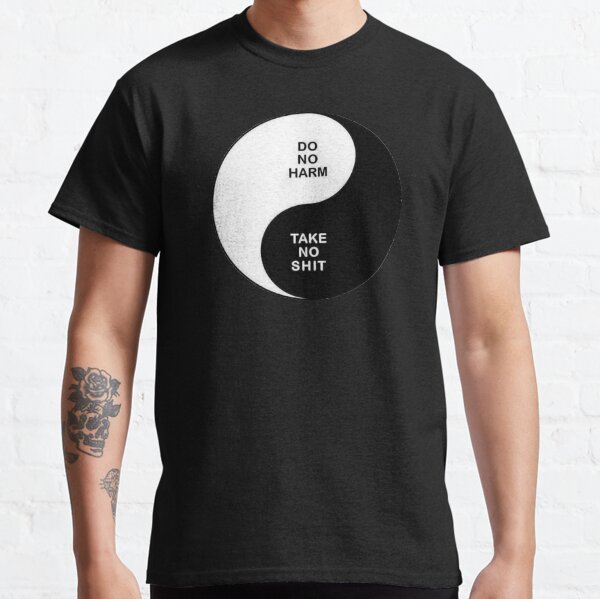 Do no harm Take no shit Classic T-Shirt