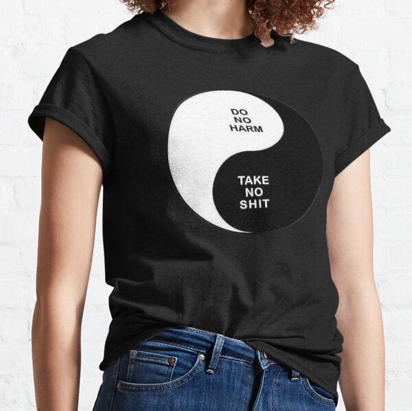 Do no harm Take no shit Classic T-Shirt