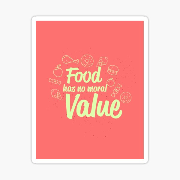 Food has no moral value Sticker