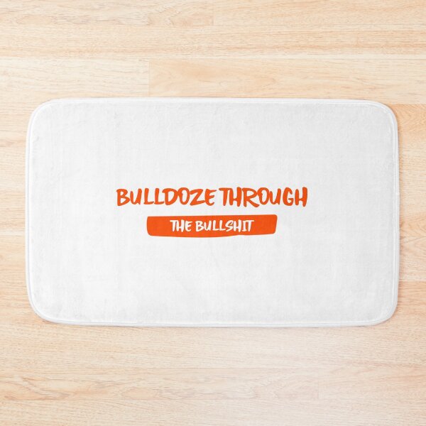 Item preview, bulldoze_through_the_bullshit designed and sold by AdultHumourTees.