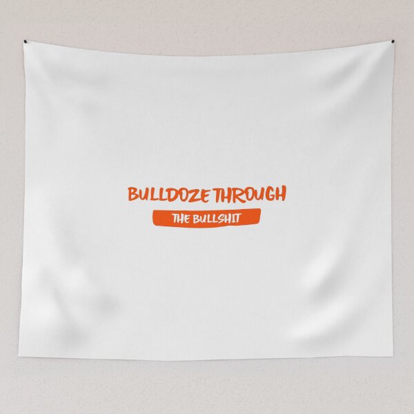 Item preview, bulldoze_through_the_bullshit designed and sold by AdultHumourTees.