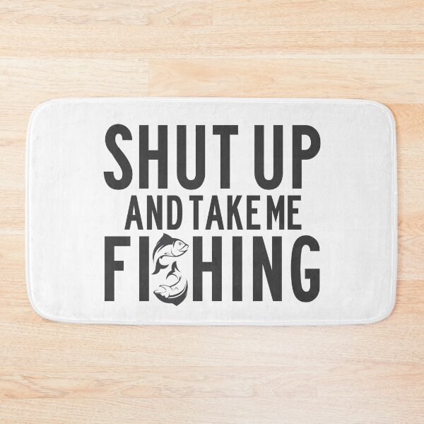 Item preview, Shut up and take me fishing designed and sold by della95.