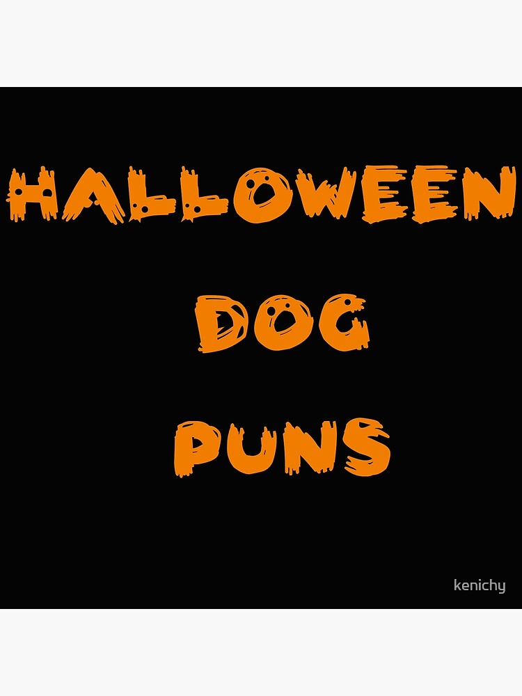 "halloween dog puns" Poster by kenichy Redbubble