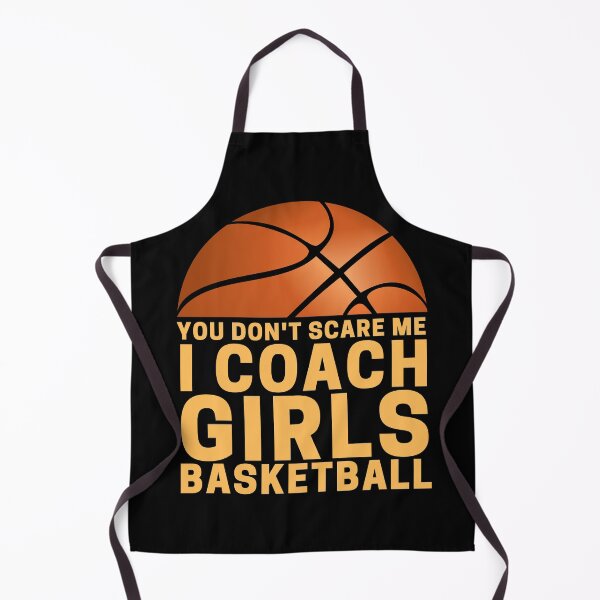 Item preview, You Don't Scare me I Coach Girls Basketball designed and sold by ohmier.
