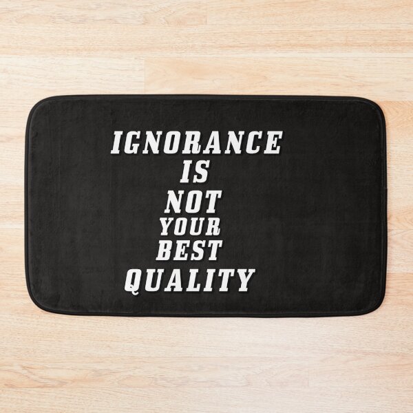 Item preview, Ignorance Is Not Your Best Quality designed and sold by DArtest.