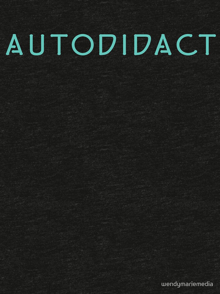 The Autodidact - Home School For Life by wendymariemedia