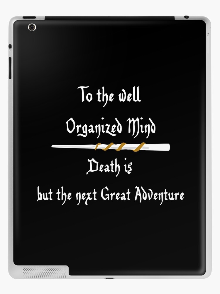 After All to the well-organized mind DEATH is but the Next GREAT