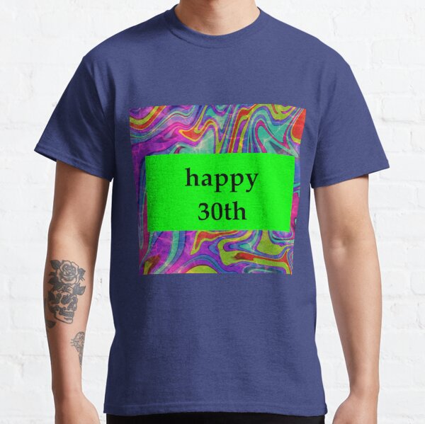 happy 30th Classic T-Shirt