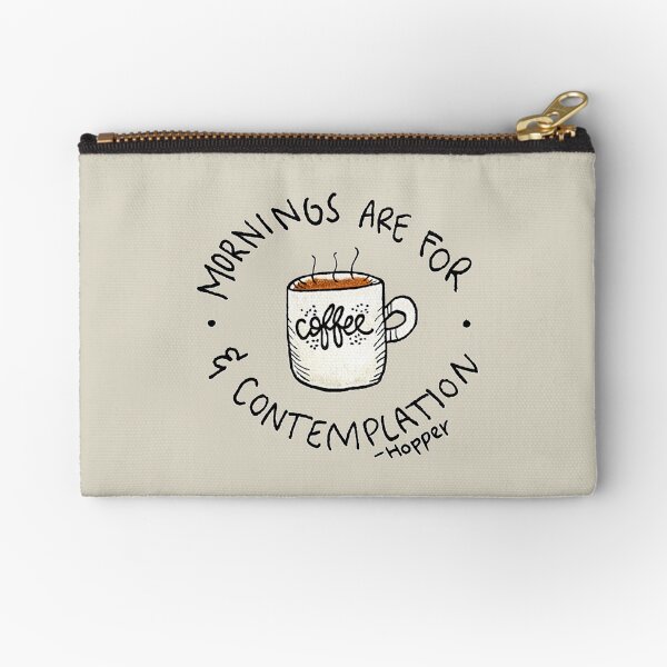 Mornings are for Coffee and Contemplation quote inspired by Hopper from STRANGER THINGS Zipper Pouch