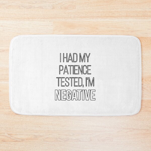 Item preview, I HAD MY PATIENCE TESTED, I'M NEGATIVE designed and sold by Swirlstache.
