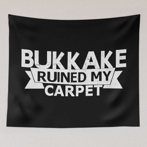 Item preview, Bukkake Ruined My Carpet designed and sold by SarcasticStain.