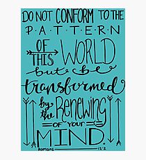 Do Not Be Conformed To The Pattern Of This World Photographic Print