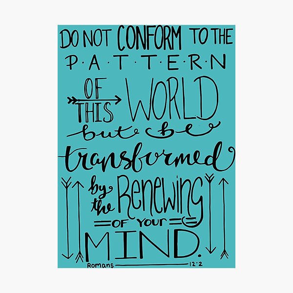 Do Not Be Conformed To The Pattern Of This World Photographic Print