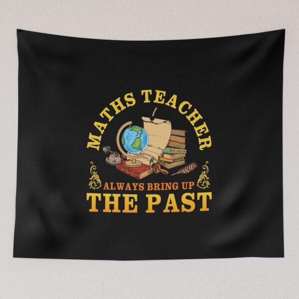 Item preview, Bring Up The Past Funny Back To School T-Shirt Maths Teacher Always Bring Up The Past Funny Back To School Gift designed and sold by hlesliedesign.