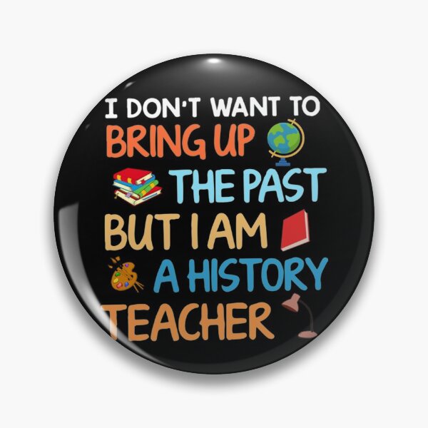 Item preview, Bring Up The Past T-Shirt I Don't Want To Bring Up The Past But I Am a History Teacher designed and sold by hlesliedesign.