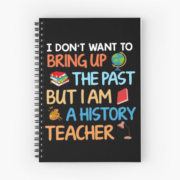 Item preview, Bring Up The Past T-Shirt I Don't Want To Bring Up The Past But I Am a History Teacher designed and sold by hlesliedesign.