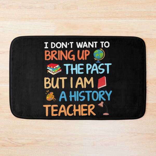 Item preview, Bring Up The Past T-Shirt I Don't Want To Bring Up The Past But I Am a History Teacher designed and sold by hlesliedesign.